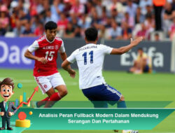 Analisis Peran Fullback Modern Dalam Mendukung Serangan dan Pertahanan