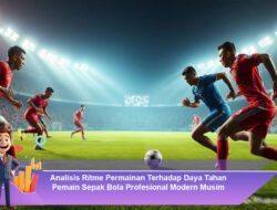 Analisis Ritme Permainan Terhadap Daya Tahan Pemain Sepak Bola Profesional Modern Musim