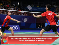 Berita Badminton Terbaru Ulas Strategi Menghadapi Rally Panjang Intens Kompetitif