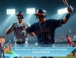 Berita Olahraga Terbaru yang Membuat Persaingan Semakin Menarik