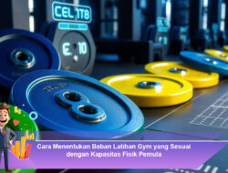 Cara Menentukan Beban Latihan Gym yang Sesuai dengan Kapasitas Fisik Pemula