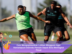 Cara Mengoptimalkan Latihan Mingguan Agar Kemampuan Individu Pemain Sepak Bola Meningkat Pesat