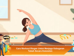 Cara Workout Ringan Untuk Menjaga Kebugaran Tubuh Secara Konsisten