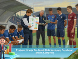 Evaluasi Kinerja Tim Sepak Bola Menjelang Penutupan Musim Kompetisi