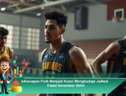 Kesiapan Fisik Menjadi Kunci Menghadapi Jadwal Padat Desember Akhir