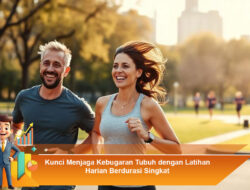 Kunci Menjaga Kebugaran Tubuh dengan Latihan Harian Berdurasi Singkat
