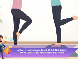 Latihan Keseimbangan Tubuh untuk Mendukung Gerak Lebih Stabil, Aman, dan Alami Sehari-hari