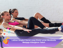 Latihan Singkat Harian yang Efektif untuk Membantu Menjaga Kebugaran Tubuh