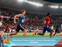 Momentum Penting Terjadi di Arena Olahraga Bulan Desember