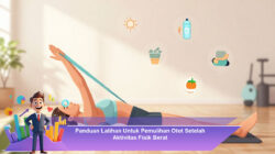 Panduan Latihan Untuk Pemulihan Otot Setelah Aktivitas Fisik Berat