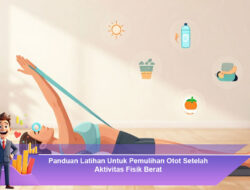 Panduan Latihan Untuk Pemulihan Otot Setelah Aktivitas Fisik Berat