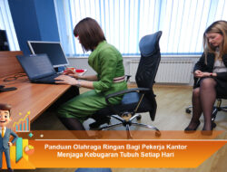 Panduan Olahraga Ringan Bagi Pekerja Kantor Menjaga Kebugaran Tubuh Setiap Hari