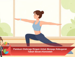 Panduan Olahraga Ringan Untuk Menjaga Kebugaran Tubuh Secara Konsisten