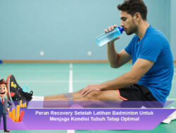 Peran Recovery Setelah Latihan Badminton Untuk Menjaga Kondisi Tubuh Tetap Optimal