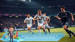 Sepak Bola Profesional Menuntut Kerja Sama Tim Lebih dari Sekadar Kemampuan Individu