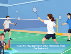 Teknik Net Play Badminton Untuk Permainan Aman Dan Terkontrol