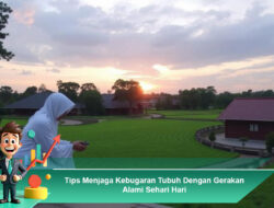 Tips Menjaga Kebugaran Tubuh Dengan Gerakan Alami Sehari Hari