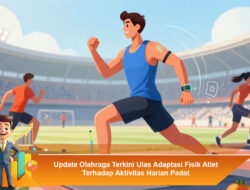 Update Olahraga Terkini Ulas Adaptasi Fisik Atlet Terhadap Aktivitas Harian Padat
