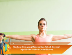 Workout Gym yang Menekankan Teknik Gerakan agar Risiko Cedera Lebih Rendah