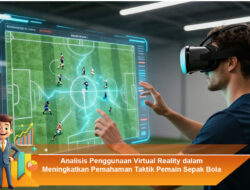 Analisis Penggunaan Virtual Reality dalam Meningkatkan Pemahaman Taktik Pemain Sepak Bola