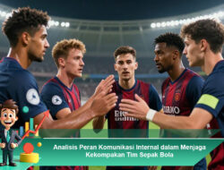 Analisis Peran Komunikasi Internal dalam Menjaga Kekompakan Tim Sepak Bola
