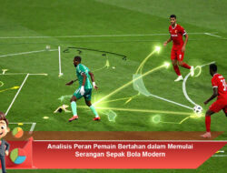 Analisis Peran Pemain Bertahan dalam Memulai Serangan Sepak Bola Modern
