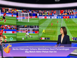 Berita Olahraga Terbaru Membahas Hasil Pertandingan Big Match Akhir Pekan Hari Ini