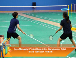 Cara Mengatur Posisi Badminton Ganda Agar Tidak Terjadi Tabrakan Pemain