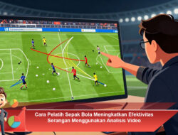 Cara Pelatih Sepak Bola Meningkatkan Efektivitas Serangan Menggunakan Analisis Video