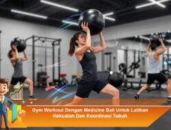 Gym Workout Dengan Medicine Ball Untuk Latihan Kekuatan Dan Koordinasi Tubuh
