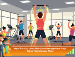 Gym Workout Untuk Membantu Meningkatkan Daya Tahan Tubuh Secara Alami