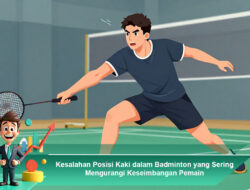 Kesalahan Posisi Kaki dalam Badminton yang Sering Mengurangi Keseimbangan Pemain