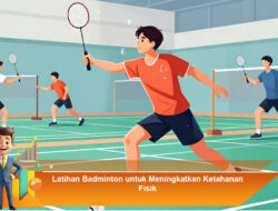Latihan Badminton untuk Meningkatkan Ketahanan Fisik