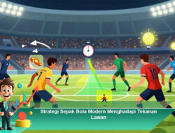 Strategi Sepak Bola Modern Menghadapi Tekanan Lawan