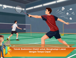 Teknik Badminton Efektif untuk Menghadapi Lawan dengan Tempo Cepat