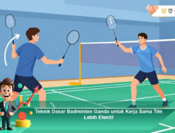 Teknik Dasar Badminton Ganda untuk Kerja Sama Tim Lebih Efektif Berkelanjutan