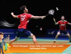 Teknik Mengatur Tempo Rally Badminton agar Lawan Kehilangan Ritme
