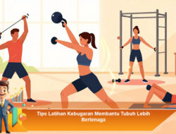 Tips Latihan Kebugaran Membantu Tubuh Lebih Bertenaga