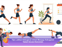 Tips Latihan Kebugaran Untuk Menjaga Kebugaran Tubuh Secara Konsisten