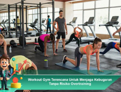Workout Gym Terencana Untuk Menjaga Kebugaran Tanpa Risiko Overtraining